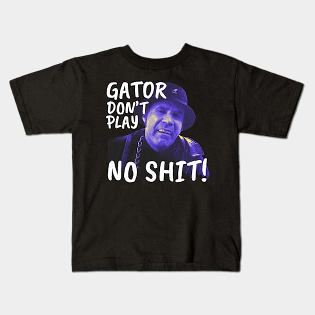 Gator don't play sh*t Kids T-Shirt by PRESENTA